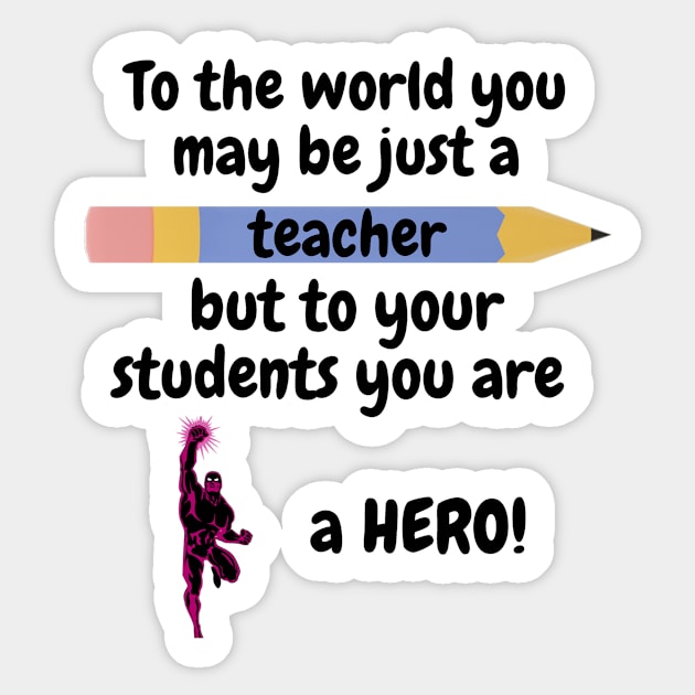 To the world you are a teacher, to your students a hero. Sticker by IOANNISSKEVAS